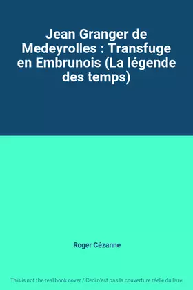 Couverture du produit · Jean Granger de Medeyrolles : Transfuge en Embrunois (La légende des temps)