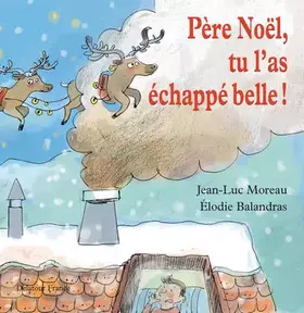 Couverture du produit · Père Noël, tu l'as échappé belle !