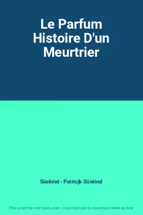 Couverture du produit · Le Parfum Histoire D'un Meurtrier