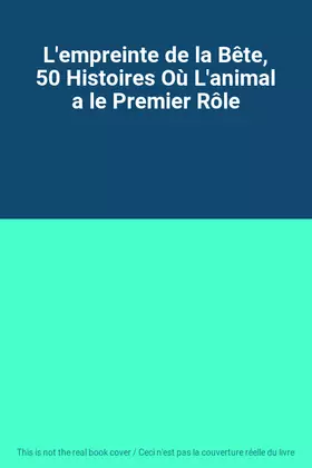 Couverture du produit · L'empreinte de la Bête, 50 Histoires Où L'animal a le Premier Rôle