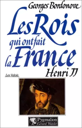 Couverture du produit · Les rois qui ont fait la France. [Les Valois] Henry 2