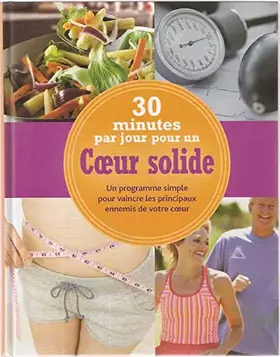 Couverture du produit · 30 minutes par jour pour un coeur solide.Un programme simple pour vaincre les principaux ennemis de votre coeur
