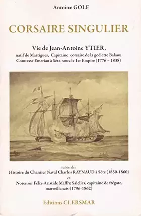Couverture du produit · Corsaire singulier. Vie de Jean Antoine Ytier,aynaud à Sète (1850 - 1860) et Notes sur Félix Aristide Maffre Salelles,