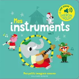 Couverture du produit · Mes instruments. Vol 1 - Mes petits imagiers sonores - Dès 1 an