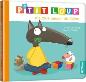 Couverture du produit · P'tit loup n'a plus besoin de tétine (éd. 2017)