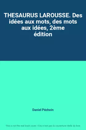 Couverture du produit · THESAURUS LAROUSSE. Des idées aux mots, des mots aux idées, 2ème édition
