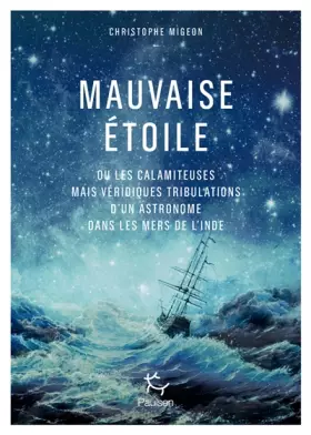 Couverture du produit · Mauvaise étoile ou les calamiteuses mais véridiques tribulations d'un astronome dans les mers d'Inde
