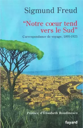 Couverture du produit · « Notre coeur tend vers le Sud »: Correspondance de voyage, 1895-1923