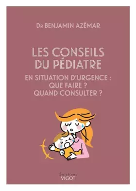 Couverture du produit · Les conseils du pédiatre en situation d'urgence : que faire ? Quand consulter ?