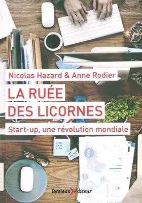 Couverture du produit · La ruée des licornes: Start-up, une révolution mondiale