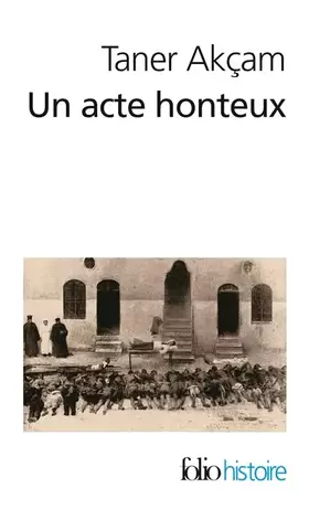 Couverture du produit · Un acte honteux: Le génocide arménien et la question de la responsabilité turque