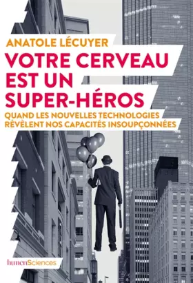 Couverture du produit · Votre cerveau est un super-héros: Quand les nouvelles technologies révèlent nos capacités insoupçonnées