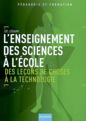 Couverture du produit · L'enseignement des sciences à l'école: Des leçons de choses à la technologie