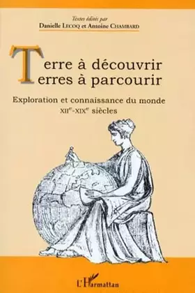 Couverture du produit · Terre à découvrir, terres à parcourir: Exploration et connaissance du monde, XIIe-XIXe siècles
