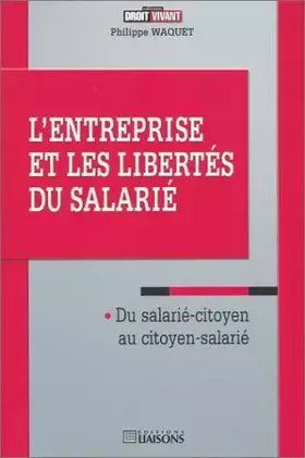 Couverture du produit · L'Entreprise et les Libertés du salarié : Du salarié-citoyen au citoyen-salarié