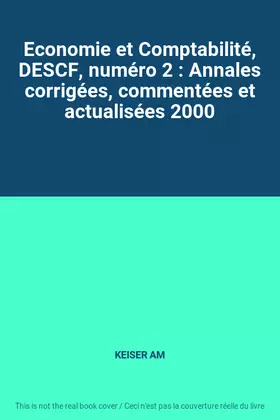 Couverture du produit · Economie et Comptabilité, DESCF, numéro 2 : Annales corrigées, commentées et actualisées 2000