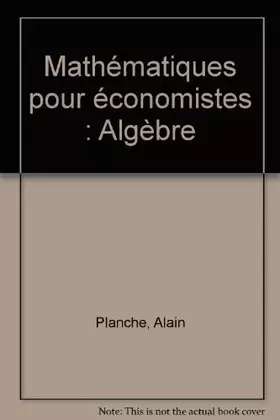 Couverture du produit · Mathématiques pour économistes : Algèbre