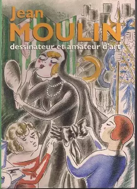 Couverture du produit · Jean Moulin, dessinateur et amateur d'art