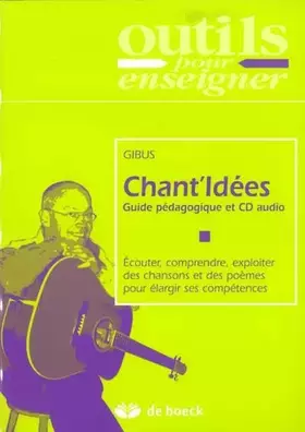 Couverture du produit · Chant'Idées: Guide pédagogique et CD audio, Ecouter, comprendre, exploiter des chansons et des poèmes pour élargir ses compéten