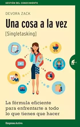 Couverture du produit · Una cosa a la vez (singletasking): La fórmula eficiente para enfrentarte a todo lo que tienes que hacer (Gestión del conocimien