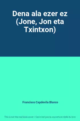 Couverture du produit · Dena ala ezer ez (Jone, Jon eta Txintxon)