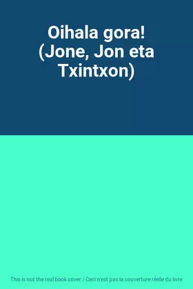 Couverture du produit · Oihala gora! (Jone, Jon eta Txintxon)