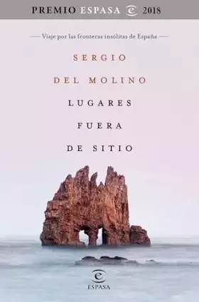 Couverture du produit · Lugares fuera de sitio. Premio Espasa 2018: Viaje por las fronteras insólitas de España. Premio Espasa 2018 (Fuera de colección