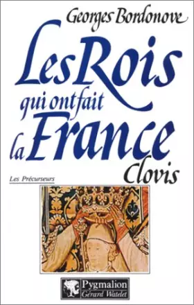 Couverture du produit · Les rois qui ont fait la France. [Les précurseurs] Tome 1: Clovis et les mérovingiens