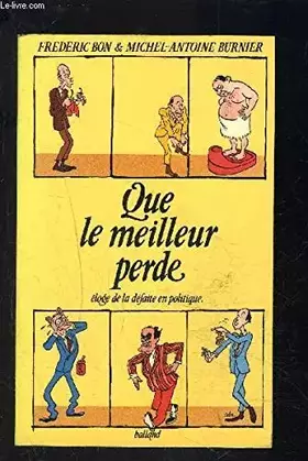 Couverture du produit · QUE LE MEILLEUR PERDE- ELOGE DE LA DEFAITE EN POLITIQUE