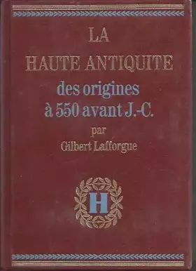 Couverture du produit · LA HAUTE ANTIQUITE DES ORIGINES A 550 AVANT J-C