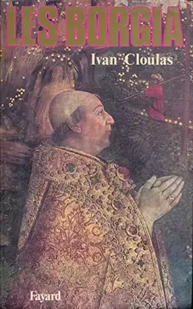 Couverture du produit · Les Borgia - Carte, Généalogie, Plan du Vatican, Repères chronologiques, Notes, Sources et bibliographie, Index