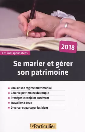 Couverture du produit · Se marier et gérer son patrimoine 2018: Choisir son régime matrimonial. Gérer le patrimoine du couple. Protéger le conjoint sur