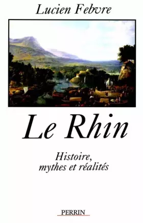 Couverture du produit · LE RHIN. Histoire, mythes et réalités, Edition 1997