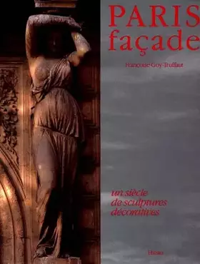 Couverture du produit · Paris facade, un siecle de sculptures decoratives