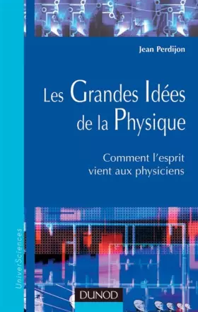 Couverture du produit · Les grandes idées de la physique : Comment l'esprit vient aux physiciens