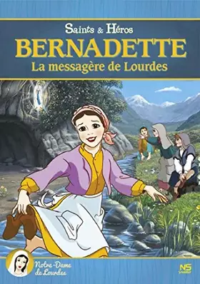 Couverture du produit · Bernadette, la messagère de Lourdes