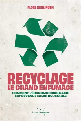 Couverture du produit · Recyclage : le grand enfumage: Comment l’économie circulaire est devenue l'alibi du jetable