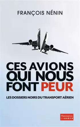 Couverture du produit · Ces avions qui nous font peur: LES DOSSIERS NOIRS DU TRANSPORT AÉRIEN