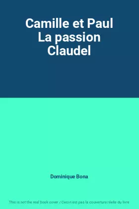 Couverture du produit · Camille et Paul La passion Claudel