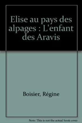 Couverture du produit · Elise au pays des alpages : L'enfant des Aravis