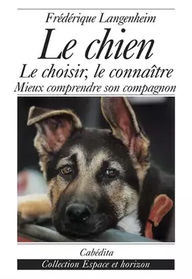 Couverture du produit · Le chien, le choisir, le connaître : Mieux comprendre son compagnon