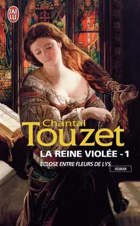 Couverture du produit · La reine violée, 1 : Éclose entre les fleurs de Lys