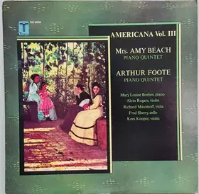 Couverture du produit · AMERICANA Vol. III - MRS. H.H.A. BEACH: Piano Quintet in F-sharp Minor, Op. 67 /  ARTHUR FOOTE:  Piano Quintet in A Minor, Op. 