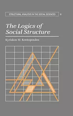 Couverture du produit · The Logics of Social Structure (Structural Analysis in the Social Sciences, Series Number 6)