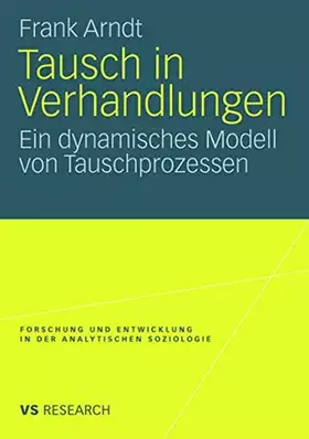 Couverture du produit · Tausch in Verhandlungen: Ein dynamisches Modell von Tauschprozessen (Forschung und Entwicklung in der Analytischen Soziologie)