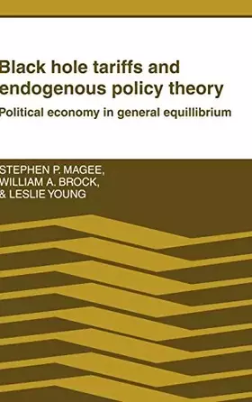 Couverture du produit · Black Hole Tariffs and Endogenous Policy Theory: Political Economy in General Equilibrium
