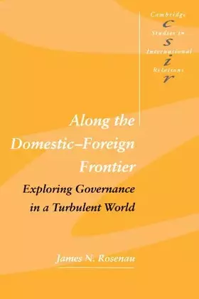 Couverture du produit · Along the Domestic-Foreign Frontier: Exploring Governance in a Turbulent World