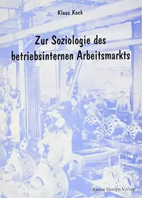 Couverture du produit · Zur Soziologie des betriebsinternen Arbeitsmarkts: Diss..