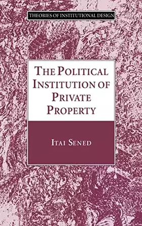 Couverture du produit · The Political Institution of Private Property (Theories of Institutional Design)