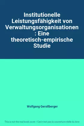 Couverture du produit · Institutionelle Leistungsfähigkeit von Verwaltungsorganisationen: Eine theoretisch-empirische Studie